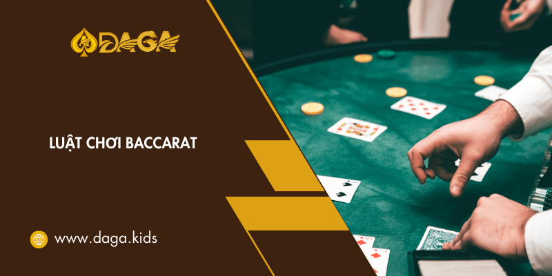 Hướng dẫn chi tiết luật chơi Baccarat đơn giản, dễ hiểu cho tân binh